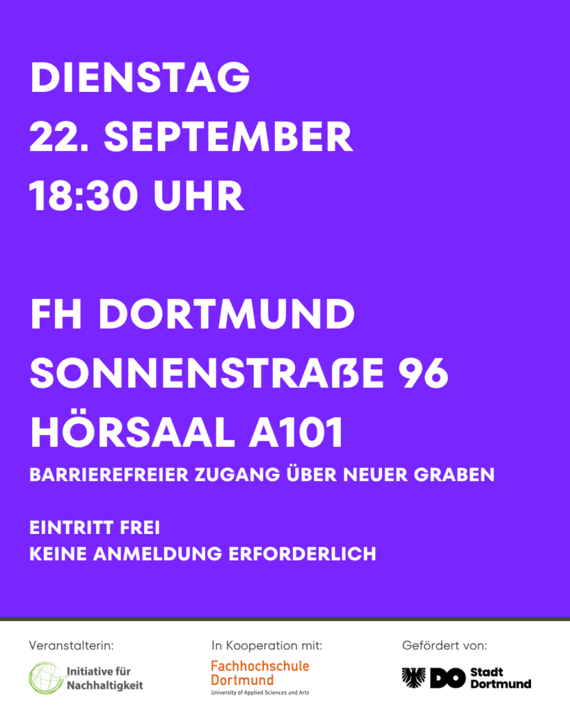 Dienstag, 22. September, 18:30 Uhr FH Dortmund, Sonnenstraße 96, Hörsaal A101 Barrierefreier Zugang über Neuer Graben Eintritt frei Keine Anmeldung erforderlich